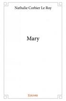 Couverture du livre « Mary » de Nathalie Corbier Le Roy aux éditions Edilivre