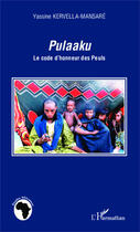 Couverture du livre « Pulaaku ; le code d'honneur des Peuls » de Yassine Kervella-Mansare aux éditions Editions L'harmattan