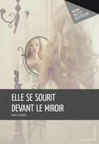 Couverture du livre « Elle se sourit devant le miroir » de Denis Sardain aux éditions Mon Petit Editeur