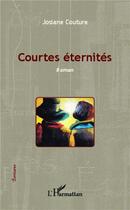 Couverture du livre « Courtes éternités » de Josiane Couture aux éditions L'harmattan