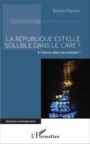 Couverture du livre « La République est elle soluble dans le care ? à chacun selon ses besoins ? » de Simon Perrier aux éditions L'harmattan