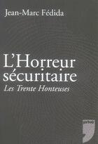 Couverture du livre « L'horreur sécuritaire ; les trente honteuses » de Jean-Marc Fedida aux éditions Prive