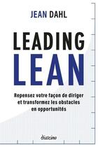 Couverture du livre « Leading lean : repensez votre façon de diriger et tranformez les obstacles en opportunités » de Jean Dahl aux éditions Diateino