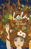 Couverture du livre « Lola ; l'arbre de la féminité » de Elise Buckle aux éditions Jets D'encre