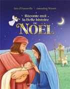 Couverture du livre « Raconte-moi la belle histoire de Noël » de Amandine Wanert et Ines D' Oysonville aux éditions Le Seneve