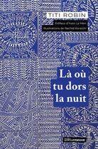 Couverture du livre « Là où tu dors la nuit » de Rachid Koraichi et Titi Robin aux éditions Riveneuve