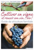 Couverture du livre « Faire son vin bio dans son jardin » de Jean-Claude Le Bihan aux éditions Terre Vivante
