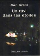 Couverture du livre « Un taxi dans les étoiles » de Alain Turban aux éditions Grrr...art
