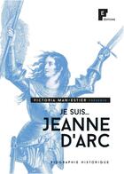 Couverture du livre « Je suis Jeanne d'Arc » de Victoria Man-Estier aux éditions Fe Editions