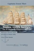 Couverture du livre « Toutes voiles hautes ! vies de marins du commerce. 1850-1950 » de Ernest Ybert aux éditions Hemispheres
