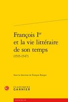 Couverture du livre « François Ier et la vie littéraire de son temps (1515-1547) » de  aux éditions Classiques Garnier
