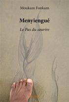 Couverture du livre « Menyiengué ; le pas du sourire » de Moukam Fonkam aux éditions Edilivre