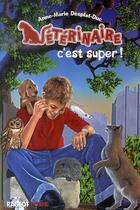 Couverture du livre « Vétérinaire c'est super ! » de Anne-Marie Desplat-Duc aux éditions Rageot