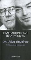 Couverture du livre « Les objets singuliers ; architecture et philosophie » de Jean Baudrillard et Jean Nouvel aux éditions Calmann-levy