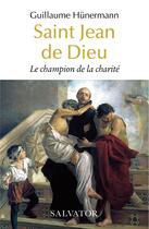 Couverture du livre « Saint Jean de dieu : le champion de la charité » de Guillaume Hunermann aux éditions Salvator