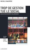 Couverture du livre « Trop de gestion tue le social ; essai sur une discrète chalandisation » de Michel Chauviere aux éditions La Decouverte