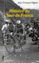 Couverture du livre « Histoire du tour de France » de Jean-Francois Mignot aux éditions La Decouverte