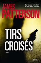 Couverture du livre « Tirs croisés » de James Patterson aux éditions Lattes