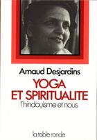 Couverture du livre « Yoga et spiritualite - l'hindouisme et nous » de Arnaud Desjardins aux éditions Table Ronde