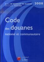 Couverture du livre « Code des douanes national et communautaire 2008 » de Brieuc De Mordant De Massiac et Christophe Soulard aux éditions Lexisnexis