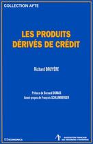 Couverture du livre « Les Produits Derives Du Credit » de Richard Bruyere aux éditions Economica