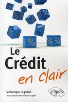 Couverture du livre « Le crédit en clair » de Veronique Legrand et Gilles Macagno aux éditions Ellipses