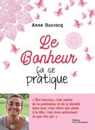 Couverture du livre « Le bonheur, ça se pratique » de Anne Ducrocq aux éditions La Martiniere