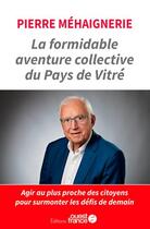 Couverture du livre « La formidable aventure collective du Pays de Vitré » de Pierre Mehaignerie aux éditions Ouest France