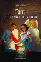 Couverture du livre « Mihiel : 3. L'étendard de la liberté » de Axel Vachon aux éditions Tequi