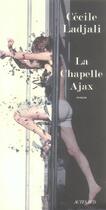 Couverture du livre « La chapelle ajax » de Cecile Ladjali aux éditions Actes Sud