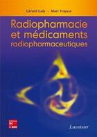 Couverture du livre « Radiopharmacie et médicaments radiopharmaceutiques » de Marc Fraysse et Sylvie Fraysse et Gérard Galy aux éditions Tec Et Doc