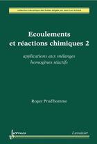 Couverture du livre « Écoulements et réactions chimiques 2 : Applications aux mélanges homogènes réactifs » de Achard/Prud'Homme aux éditions Hermes Science
