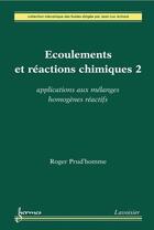 Couverture du livre « Écoulements et réactions chimiques 2. Applications aux mélanges homogènes réactifs : Applications aux mélanges homogènes réactifs » de Jean-Luc Achard et Roger Prud'Homme aux éditions Hermes Science