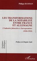 Couverture du livre « Les transformations de la notabilité entre France et Allemagne : L'industrie faïencière à Sarreguemines (1836-1918) » de Philippe Hamman aux éditions L'harmattan