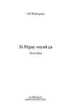 Couverture du livre « Si Peguy voyait ça » de Gp Nolorgues aux éditions Editions Le Manuscrit