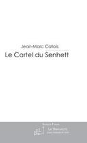 Couverture du livre « Le cartel du senhett » de Jean-Marc Callois aux éditions Editions Le Manuscrit