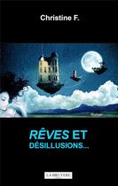 Couverture du livre « Rêves et désillusions... » de Christine F. aux éditions La Bruyere