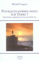 Couverture du livre « Pourquoi sommes nous sur Terre ? questions, réponses sur le sens de la vie » de Michel Coquet aux éditions Alphee.jean-paul Bertrand