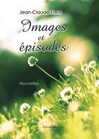 Couverture du livre « Images et épisodes » de Jean-Claude Frere aux éditions Benevent