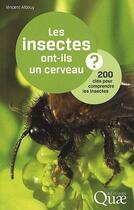 Couverture du livre « Les insectes ont-ils un cerveau ? 200 clés pour comprendre les insectes » de Vincent Albouy aux éditions Quae