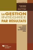 Couverture du livre « La gestion integrée par résultats ; concevoir et gérer autrement la performance dans l'administration publique » de Mazouz/Leclerc aux éditions Presses De L'universite Du Quebec