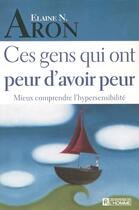 Couverture du livre « Ces gens ont peur avoir peur » de Elaine N. Aron aux éditions Editions De L'homme