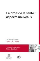 Couverture du livre « Le droit de la santé : aspects nouveaux ; journées suisses t.59 ; 2009 » de  aux éditions Bruylant