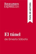 Couverture du livre « El tunel de Ernesto Sabato : guia de lectura » de  aux éditions Resumenexpress