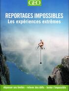 Couverture du livre « REPORTAGES IMPOSSIBLES : expériences extrêmes » de Daniel Smith aux éditions Geo