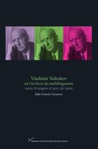 Couverture du livre « Vladimir nabokov ou l'ecriture du multilinguisme - mots etrangers et jeux de mots » de Loison-Charles Julie aux éditions Pu De Paris Nanterre