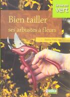 Couverture du livre « Bien tailler ses arbustes à fleurs » de Therese Tredoulat aux éditions Rustica