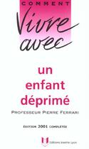 Couverture du livre « Vivre avec un enfant deprime » de Pierre Ferrari aux éditions Josette Lyon