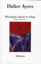 Couverture du livre « Monologue depuis le refuge » de Didier Ayres aux éditions Arfuyen
