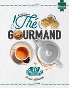 Couverture du livre « Thé gourmand ; 40 recettes de mini-pâtisseries » de Juliette Lalbaltry aux éditions Marie-claire